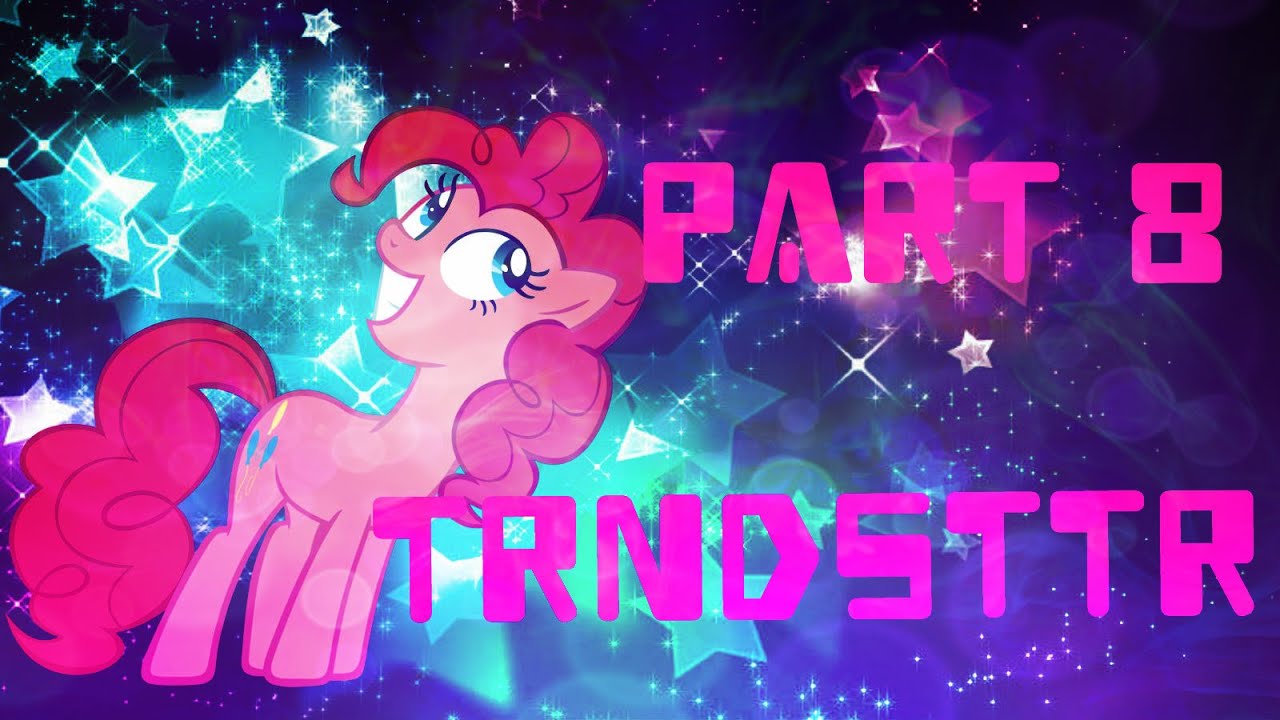 Part 8 - TRNDSTTR [MEP] - For Sunset Sparkle
