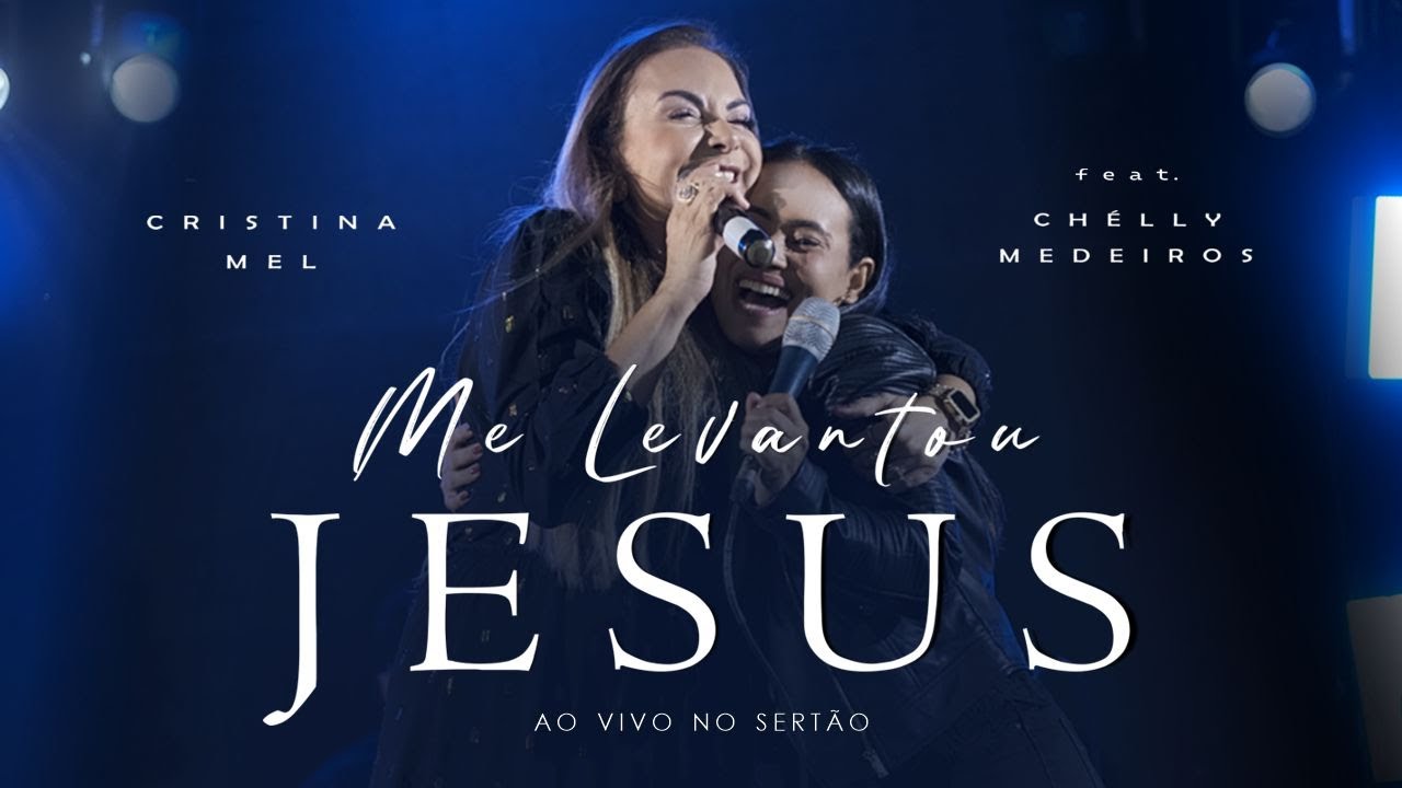 Cristina Mel - Me Levantou Jesus | feat. Chélly Medeiros (Ao Vivo no Sertão)