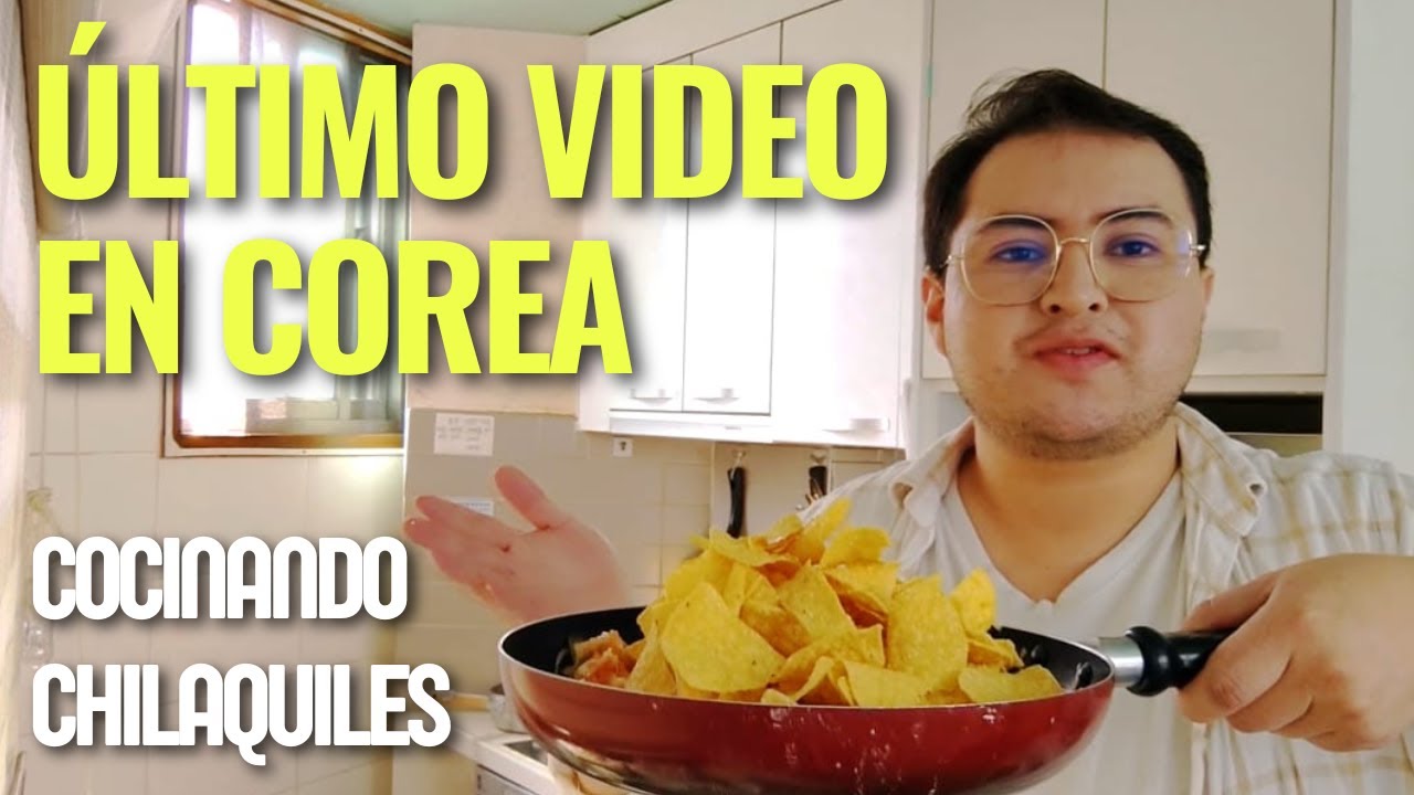 Cociné Chilaquiles (Perdóname México). Último video en Corea.