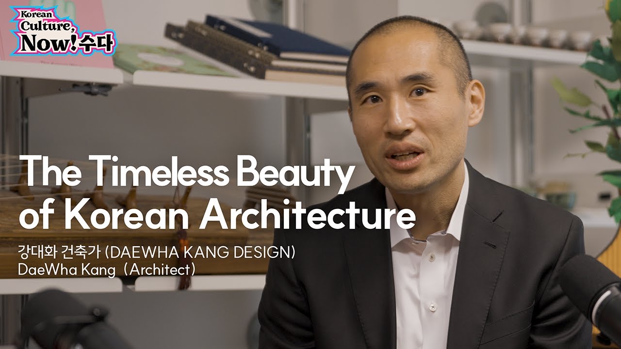 [Ep.4-2]Korean Culture, Now!: DaeWha Kang - The Timeless Beauty of Korean Architecture