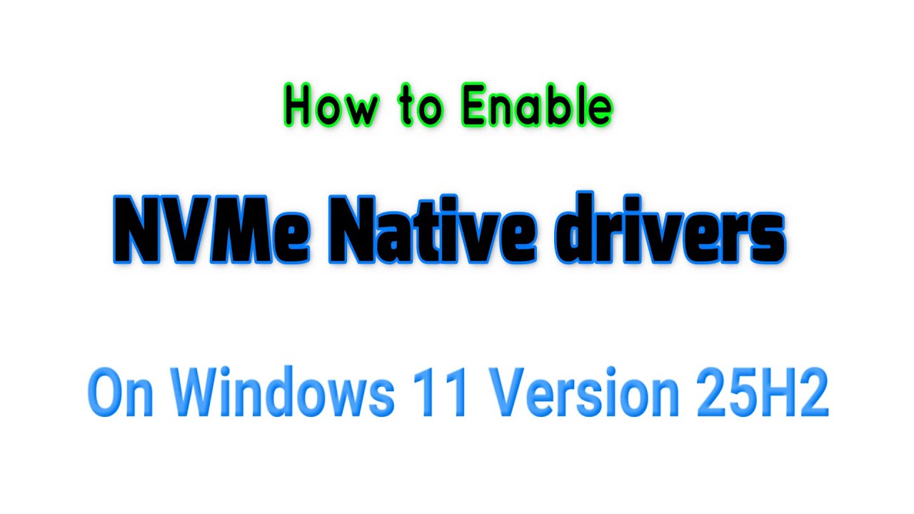 How to Enable NVMe Native drivers On Windows 11 Version 25H2