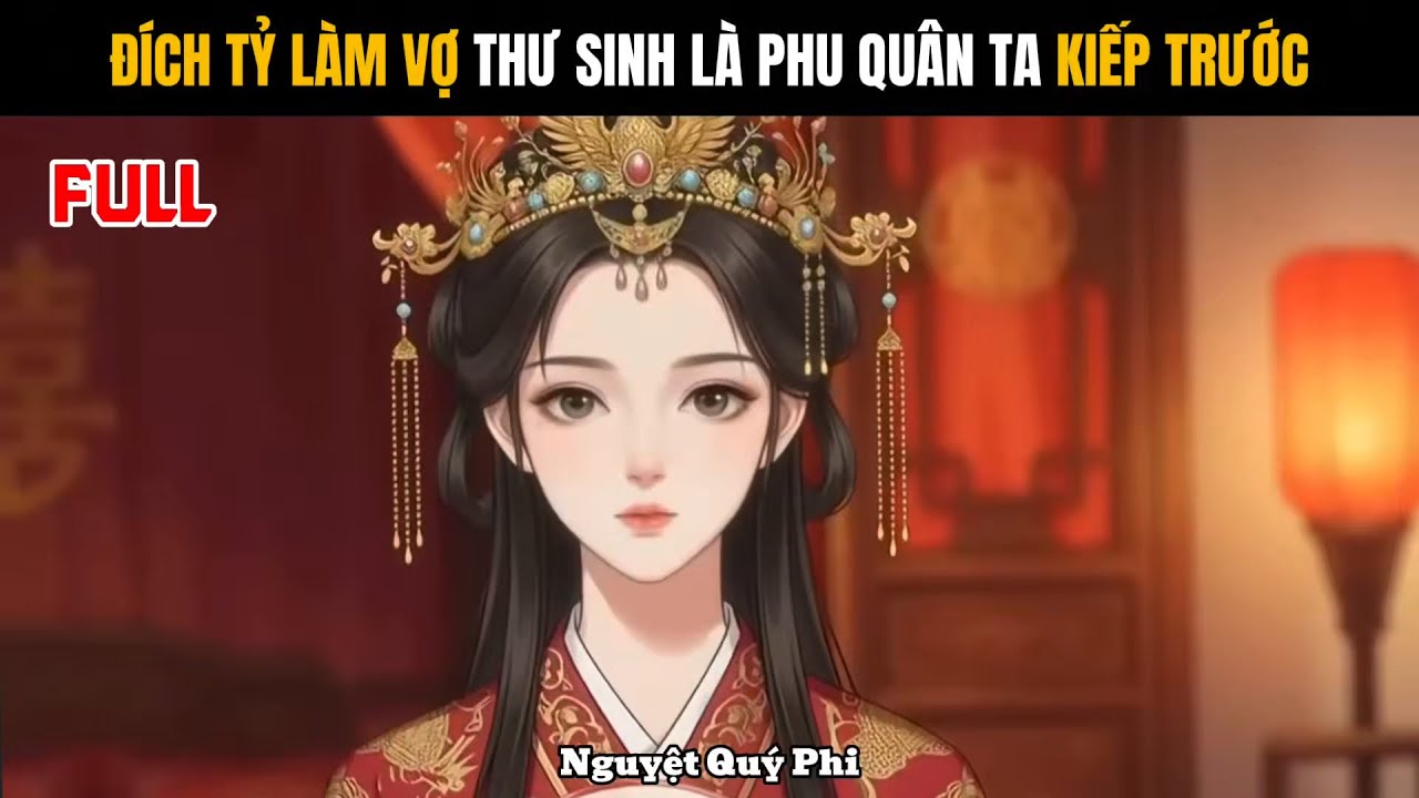 Full | Đích tỷ làm vợ thư sinh là phu quân ta kiếp trước - Nguyệt Quý Phi