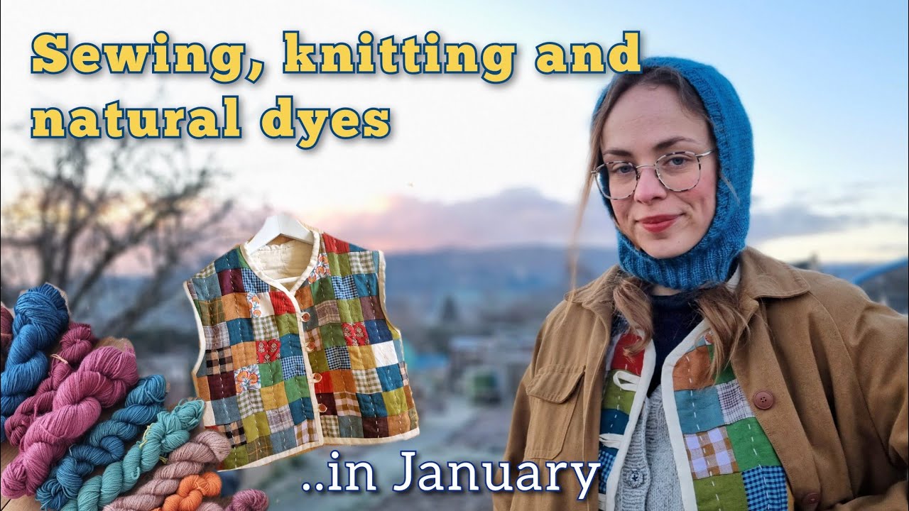 ⭑ My sewing, knitting and natural dyeing projects in January ❄️ quilted waistcoat, Folklore Hood ☾⋆