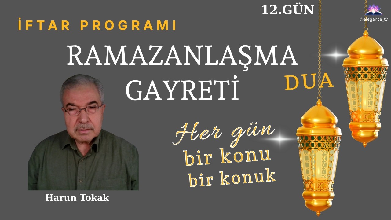 RAMAZANLAŞMA GAYRETİ-RAMAZAN MEDENİYETİ-Harun Tokak 12.GÜN