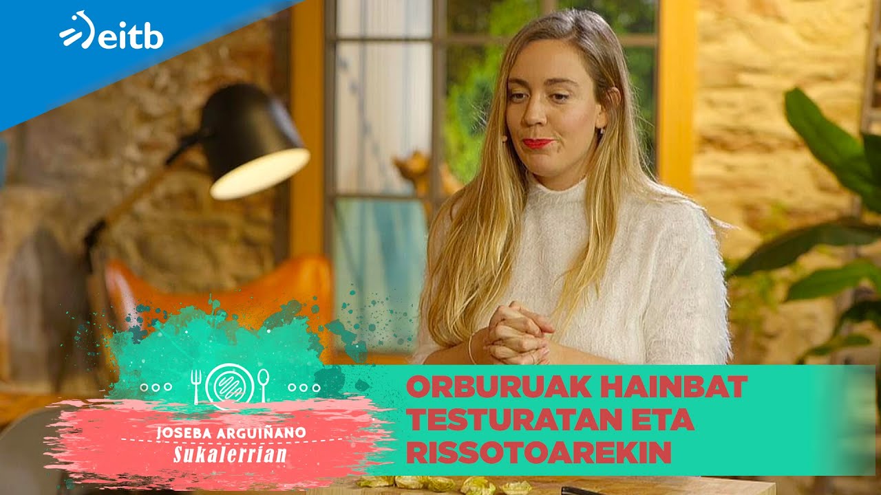 JOSEBA ARGUI&Ntilde;ANO SUKALERRIAN: Orburuak hainbat testuratan eta rissotoarekin