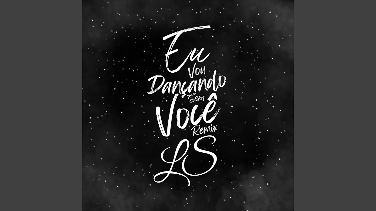 Eu Vou Dançando Sem Você (LS Remix)