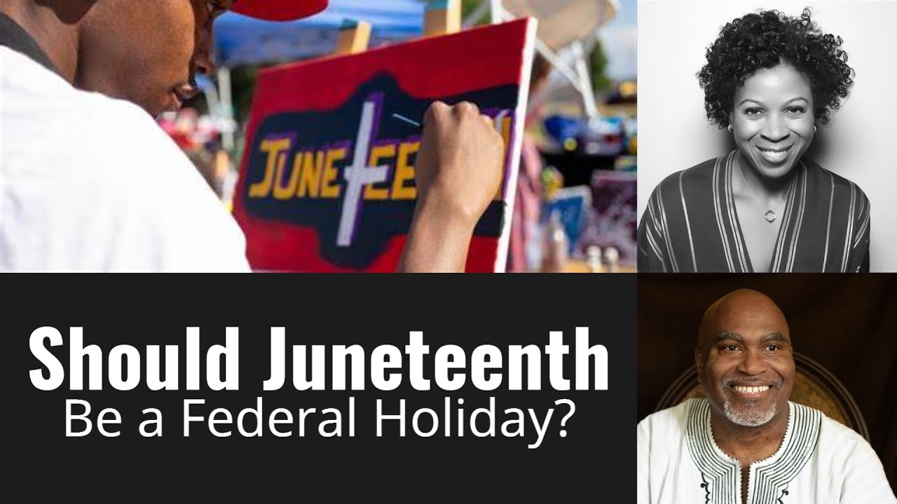 Should Juneteenth Be a Federal Holiday? How Should it be Observed? Dr. Daniel Black & Karen Hunter