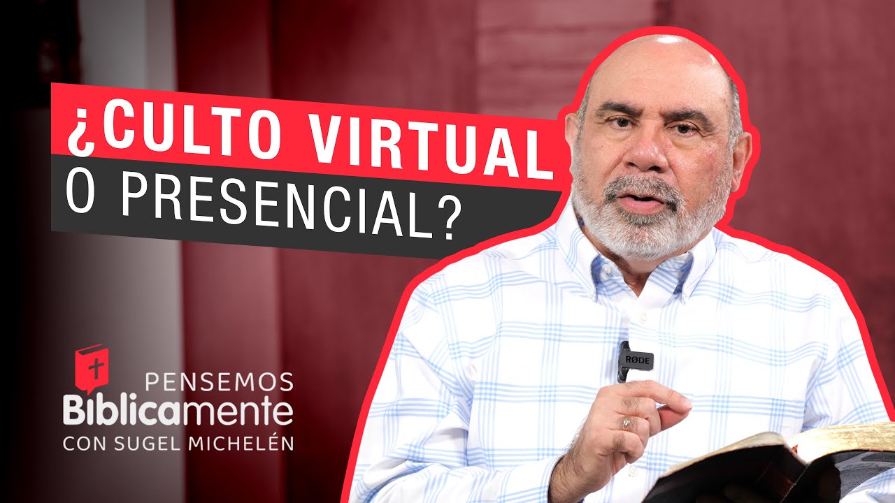 Culto VIRTUAL o PRESENCIAL &iquest;Es lo mismo? | Pensemos B&iacute;blicamente con Sugel Michel&eacute;n