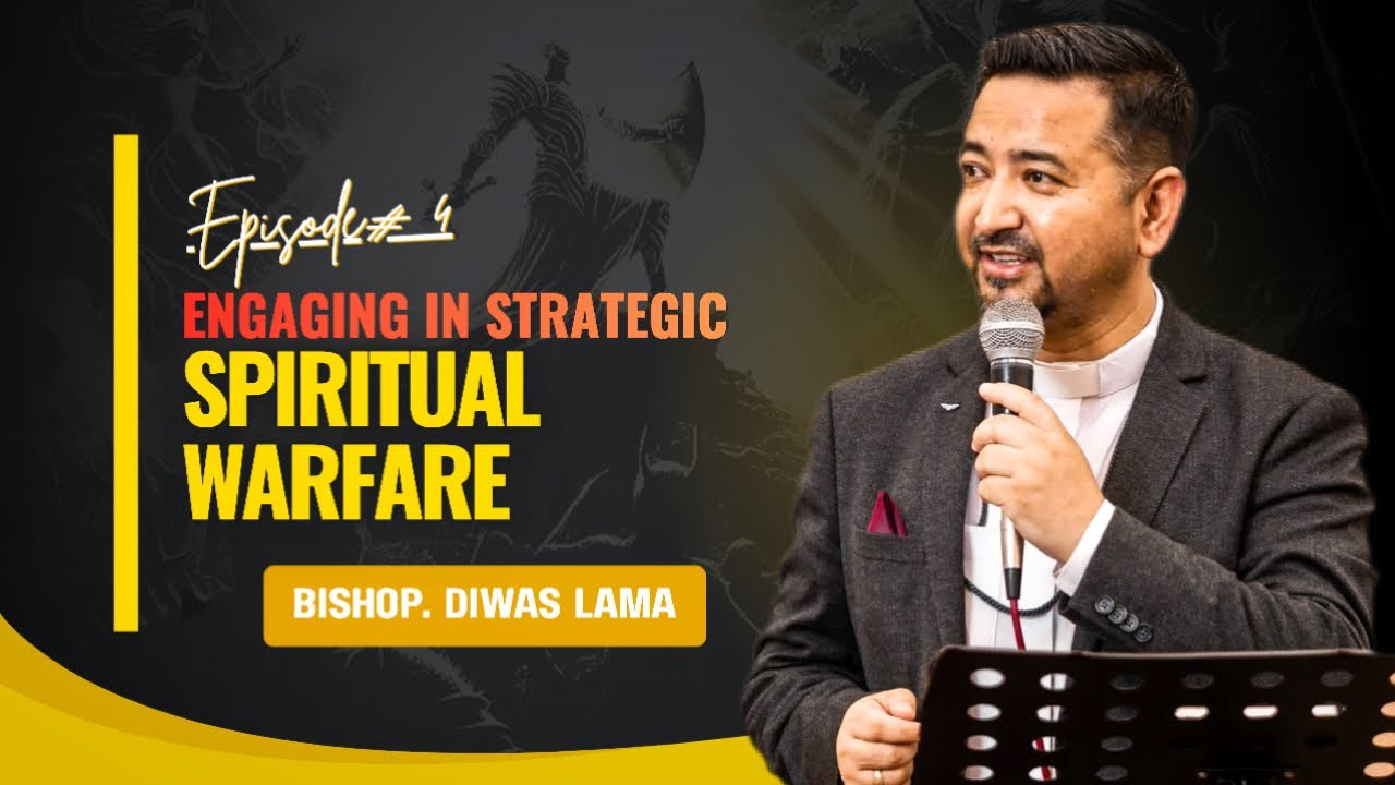 Part: 4 ENGAGING IN STRATEGIC SPIRITUAL WARFARE | Bishop. Diwas Lama | @CORNERSTONEFAMILYSILIGURI 