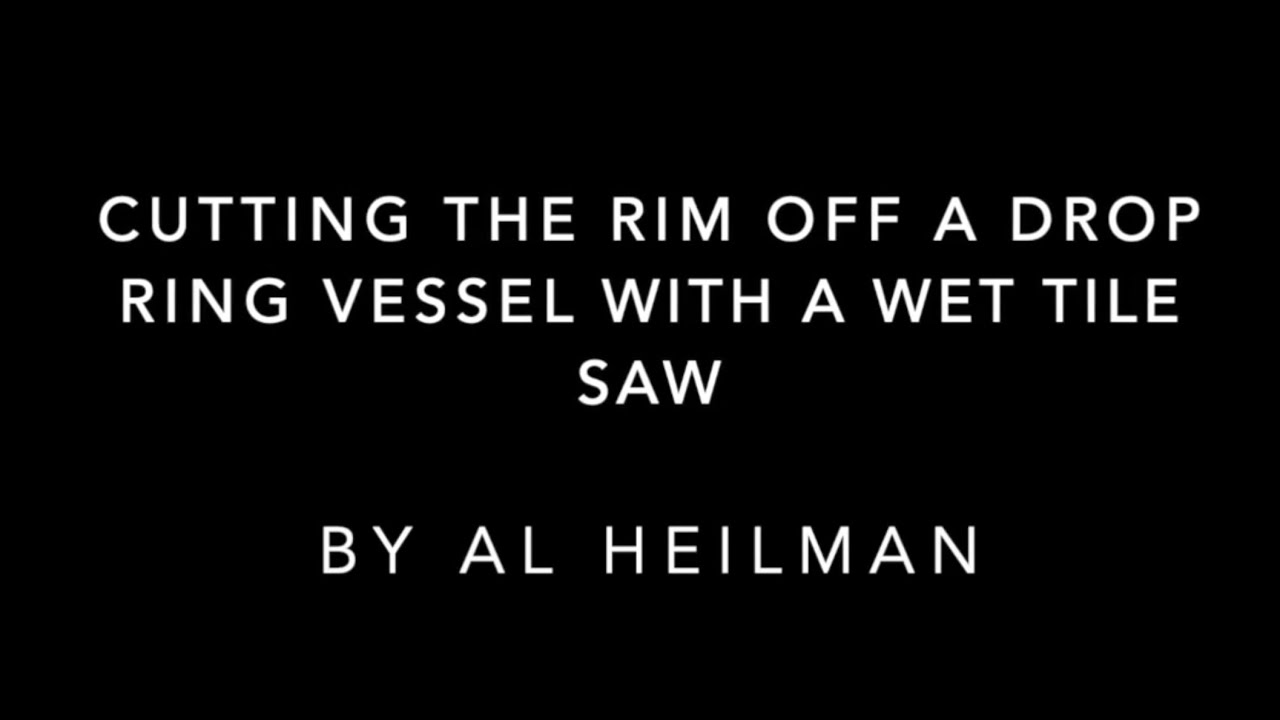 Removing a drop ring vessel rim with a wet tile saw
