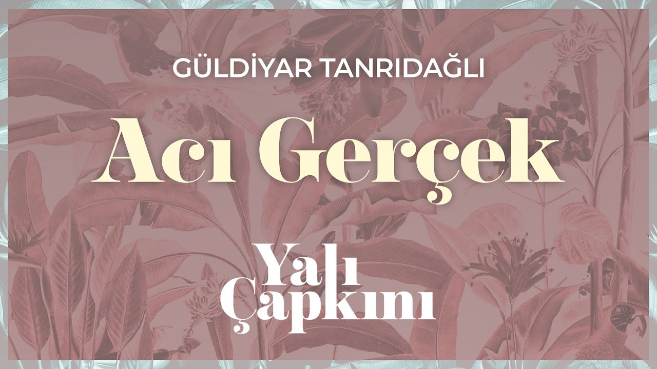 Acı Ger&ccedil;ek (Yalı &Ccedil;apkını Original Soundtrack Vol.2) - G&uuml;ldiyar Tanrıdağlı