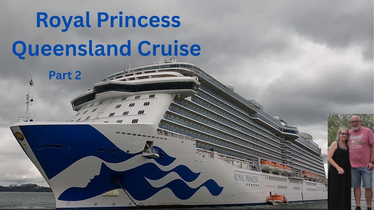 Royal Princess Cruising Queensland Part 2