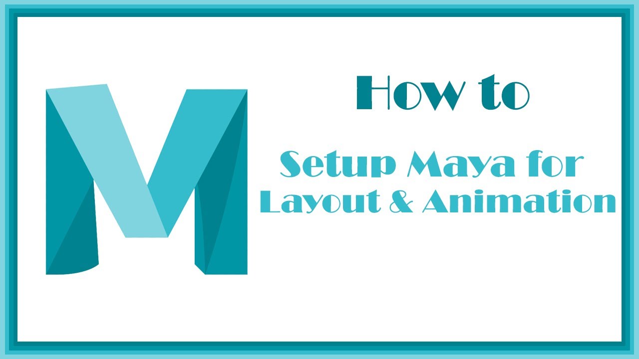 How to Setup Maya for Layout & Animation