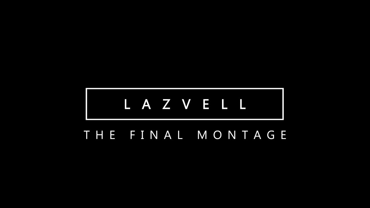 CS:GO - THE FINAL MONTAGE by Lazvell