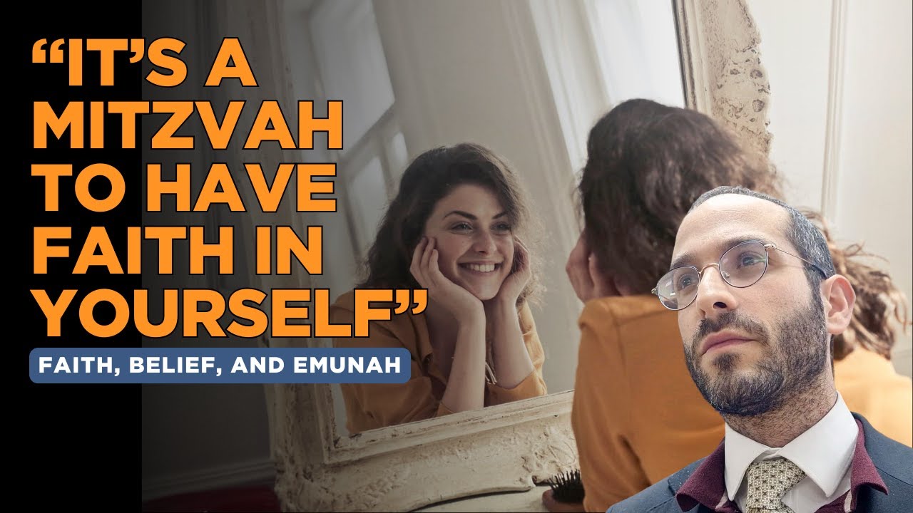 Faith, Belief & Emunah 11: Faith in God Leads to Faith in Yourself