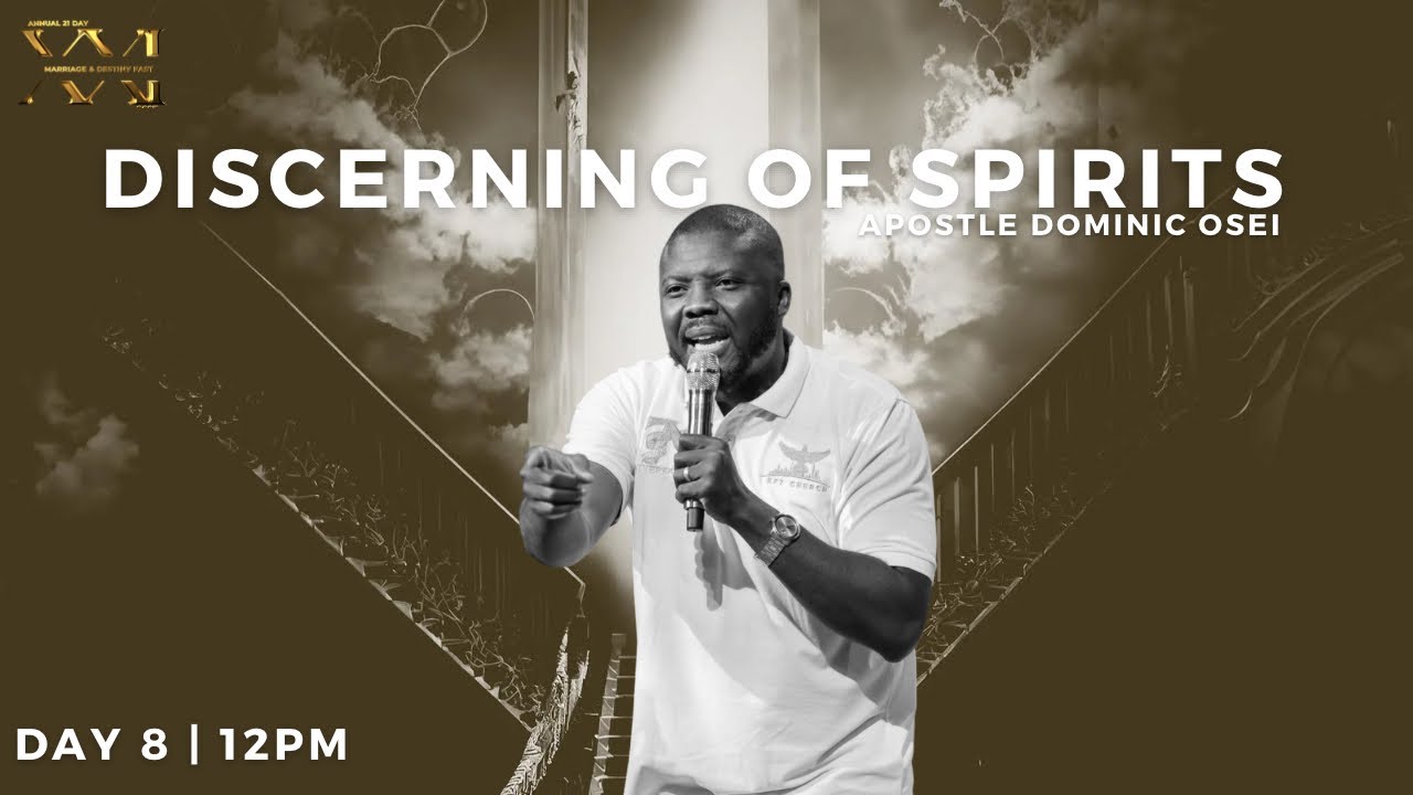 DISCERNING OF SPIRITS | APOSTLE DOMINIC OSEI | DAY 8 - 12PM |  MARRIAGE AND DESTINY FAST 2023