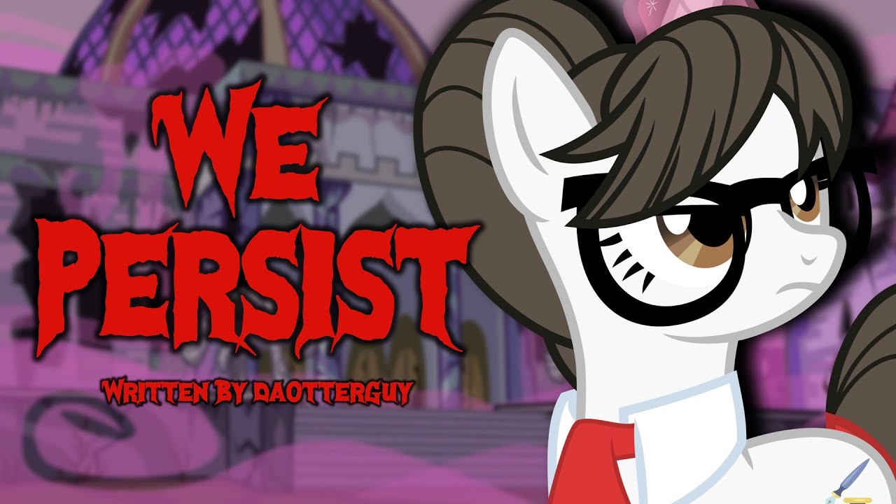 Pony Tales [Чтение фанфиков по MLP] &laquo;We Persist&raquo; от daOtterGuy (DARKFIC / UPLIFTING)
