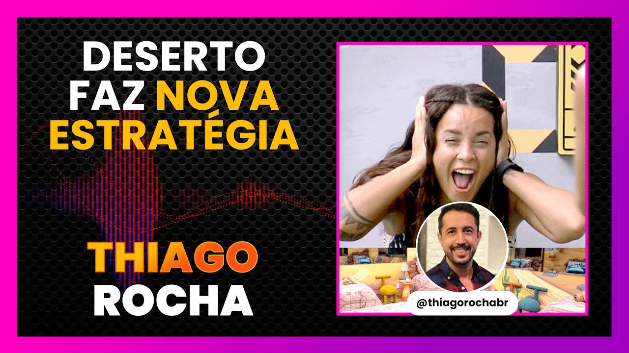 BBB23: QUARTO DESERTO TEM NOVA ESTRATÉGIA, THIAGO ROCHA E FELIPEH CAMPOS COMENTAM | LINK PODCAST