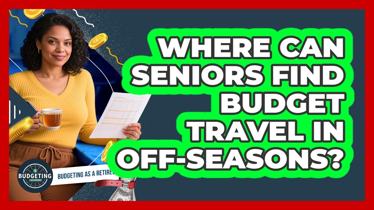 Where Can Seniors Find Budget Travel In Off-Seasons?