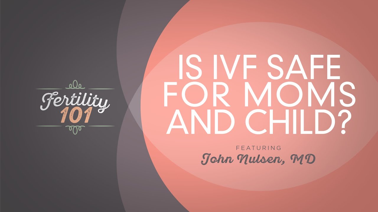 Is IVF Safe for Moms and Child?