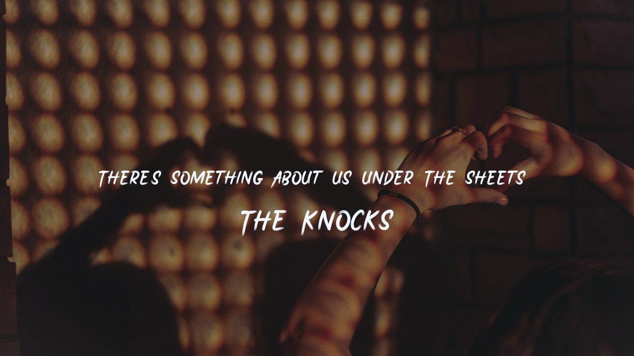 The/Knocks - There's Something About Us Under The Sheets  [lyric]