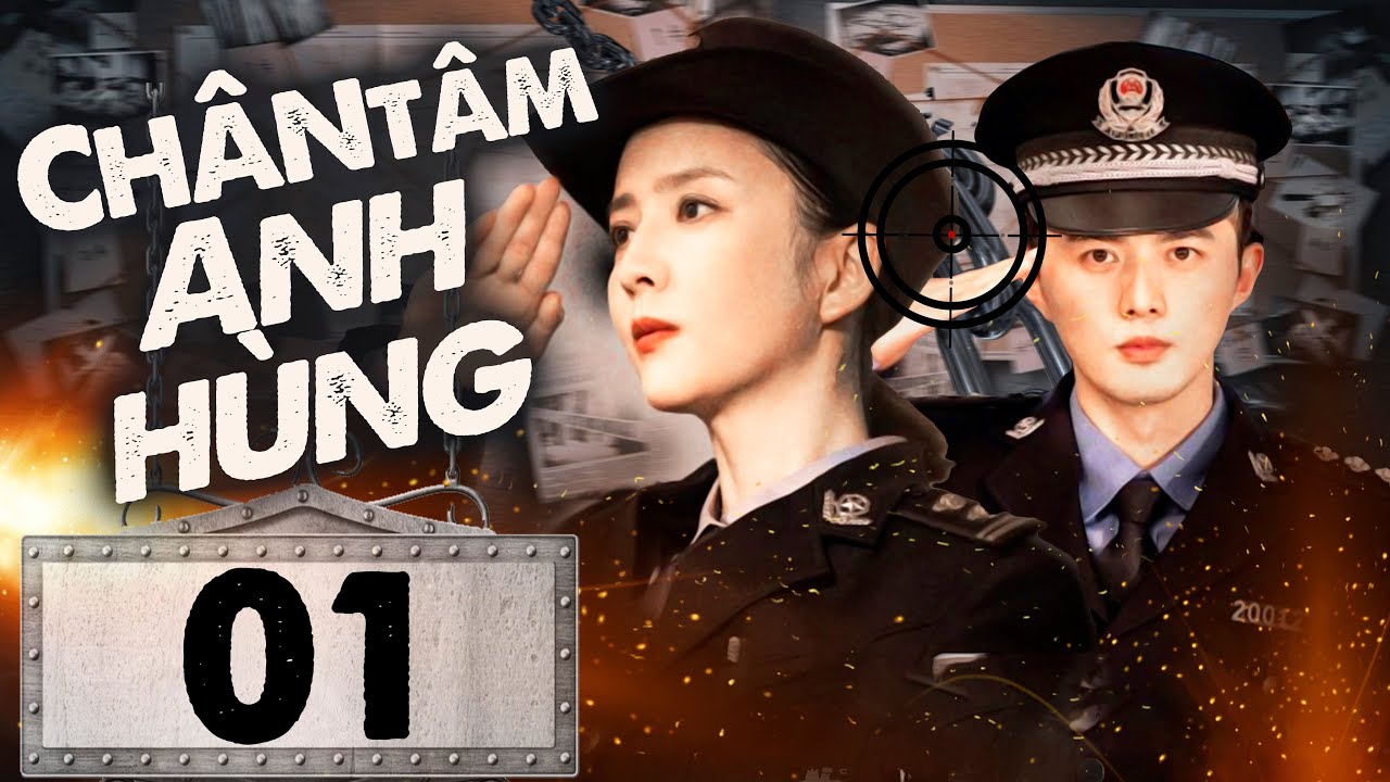 Phim HayI CHÂN TÂM ANH HÙNG - Tập 01 (Thuyết minh) Phim Bộ  Hành động Điều tra Phá án Trung Quốc