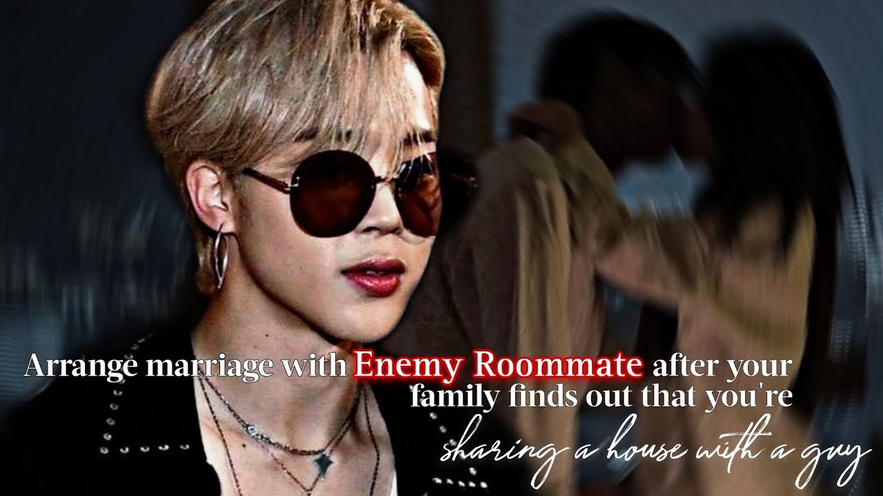 Arrange Marriage With Enemy Roommate After Your Family Finds Out | PJM ff | Jimin Oneshot