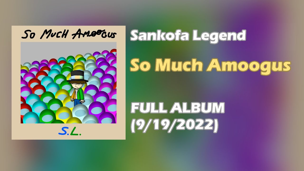 Sankofa Legend - So Much Amoogus [FULL ALBUM, 2022]