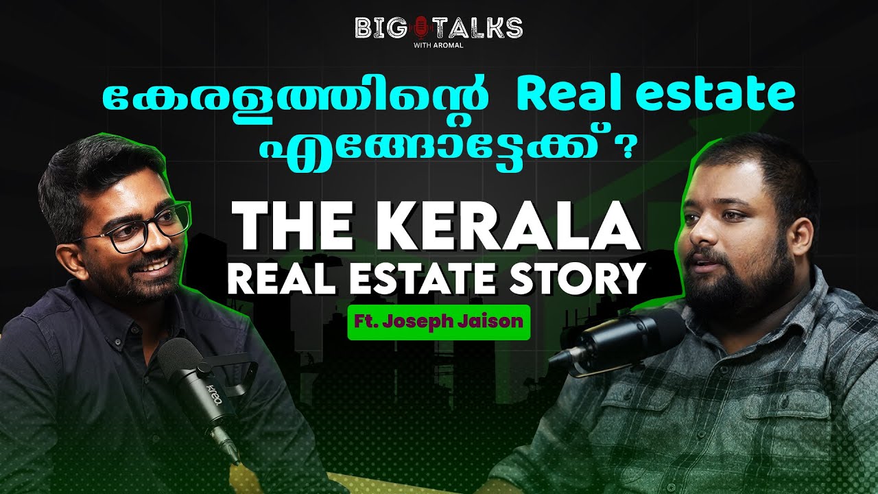 Inside Kerala's Real Estate Boom | Ft. Joseph Jaison | Malayalam podcast | Bigtalks S01 EP6