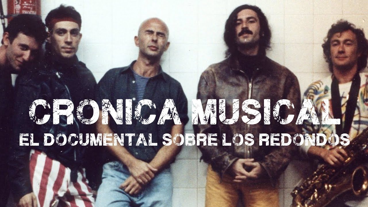 DOCUMENTAL SOBRE LOS REDONDOS REALIZADO POR CRÓNICA MUSICAL (audio mejorado)