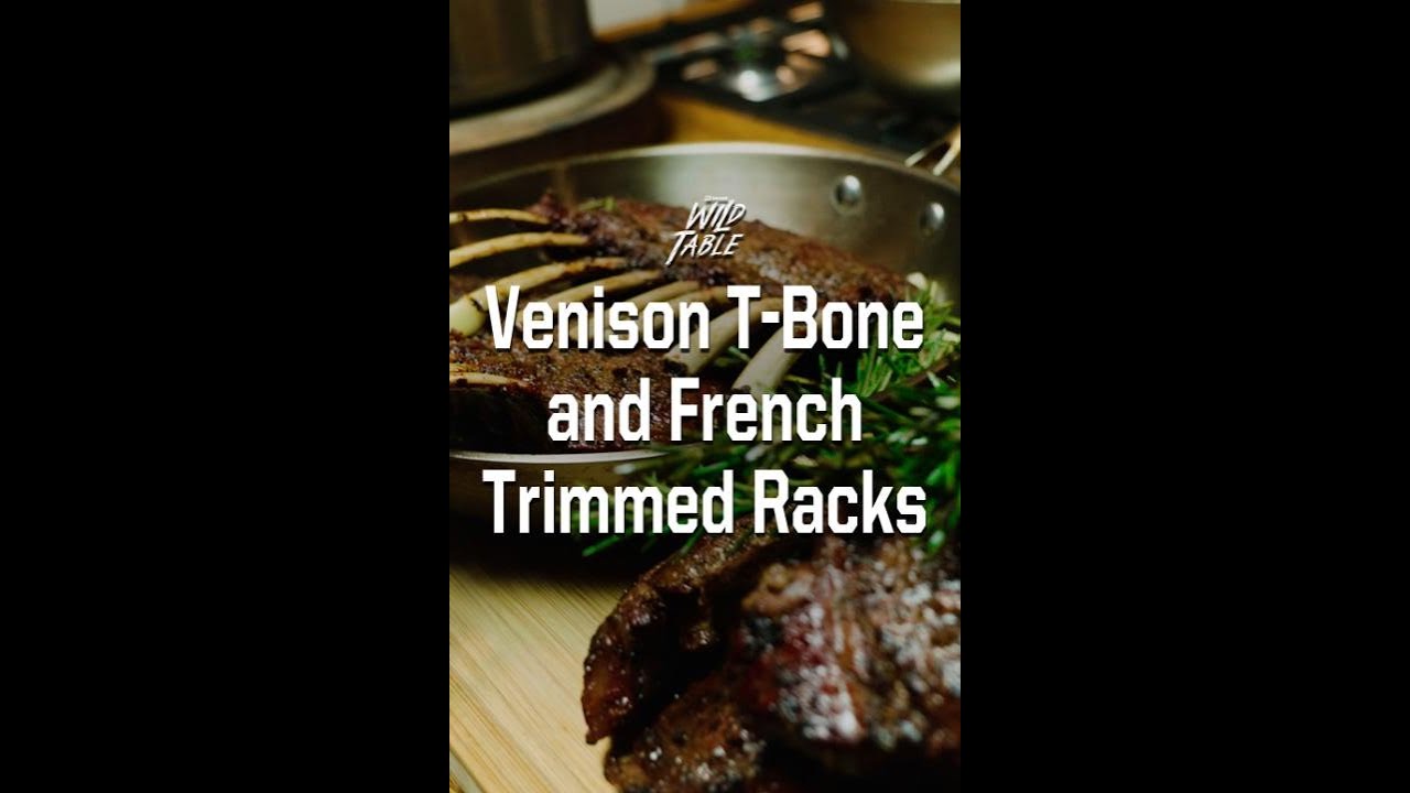 Venison T-Bone and French Trimmed Racks | Wild Game Recipe | Wild Table