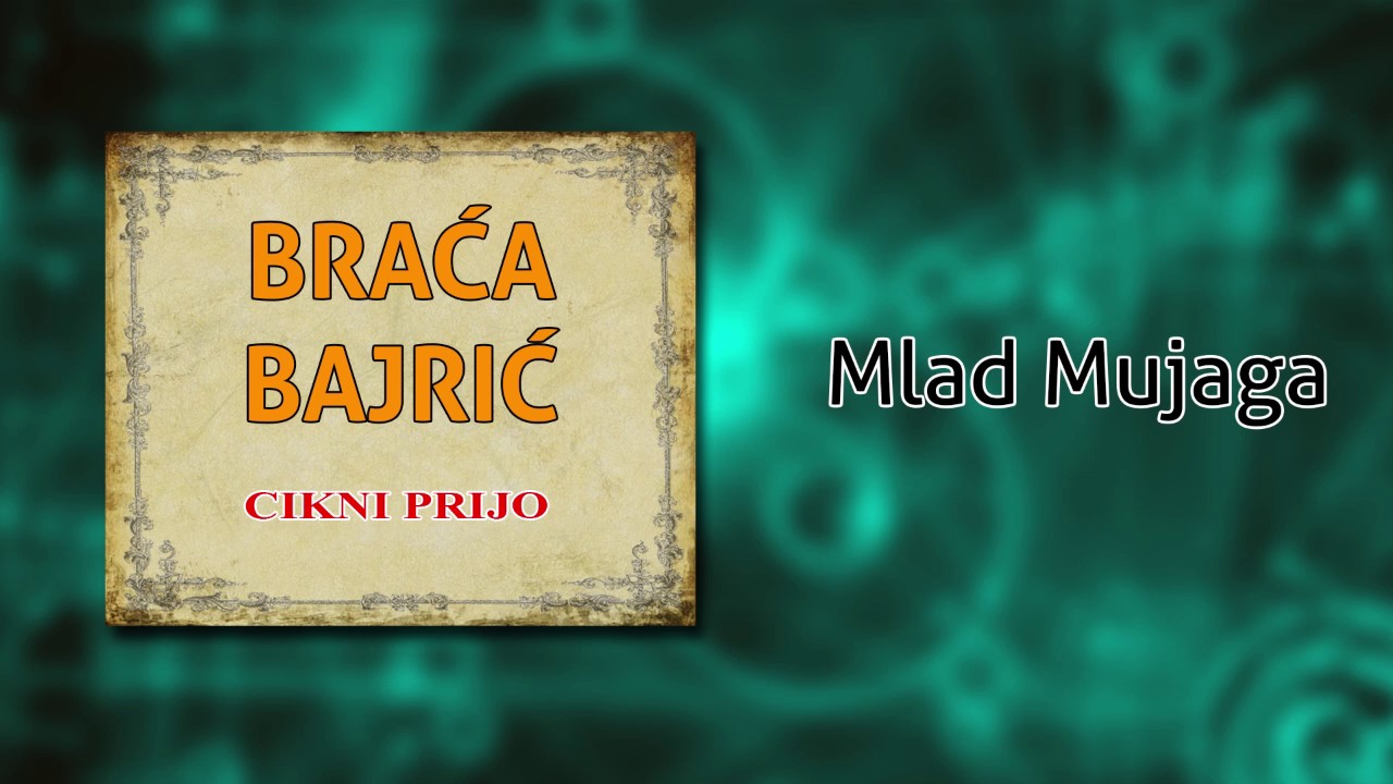 Braca Bajric - Mlad Mujaga - (Audio 2004)