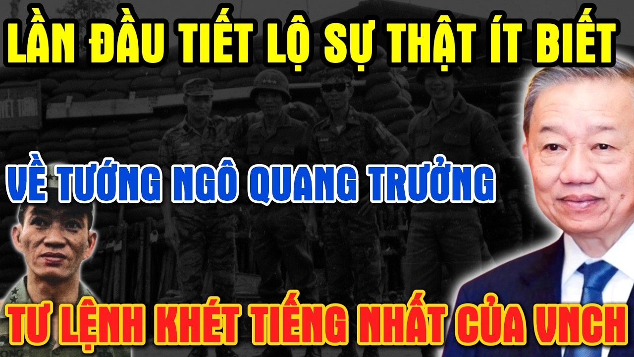 Lần Đầu Tiết Lộ:Sự Thật Ít Biết Về Ngô Quang Trưởng Tư Lệnh Khét Tiếng Nhất Của Quân Lực VNCH