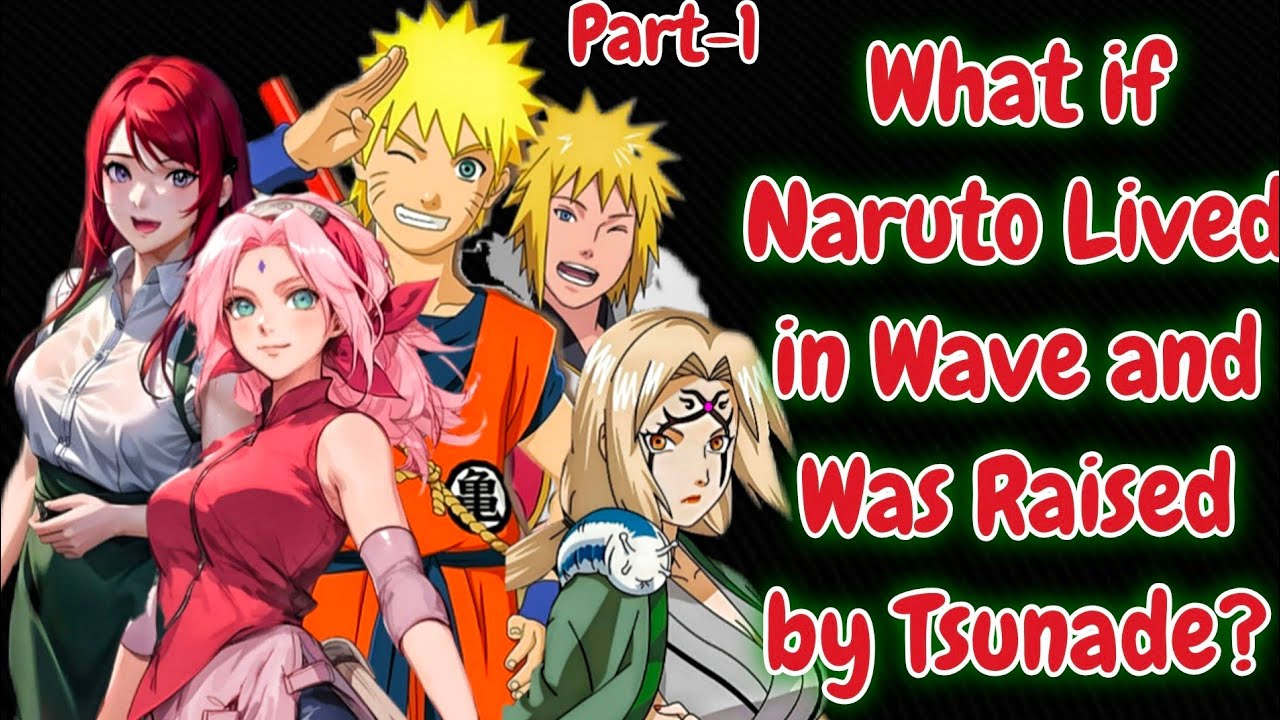 What if Naruto Live in Wave & Was Adopted by Tsunade?/PART-1