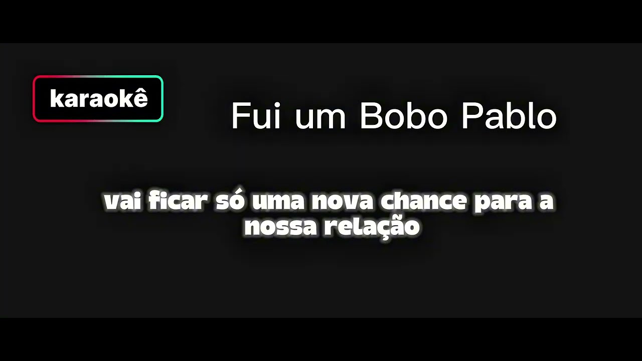 Pablo fui um bobo |karaokê letras 
