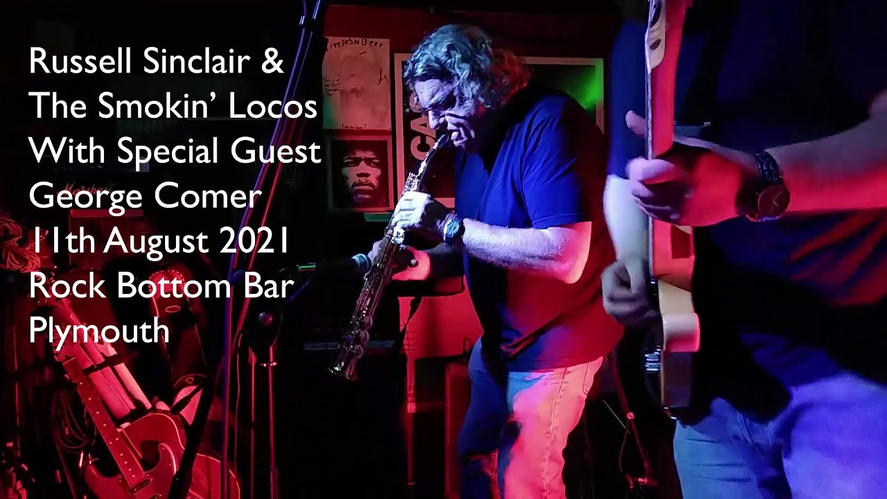 Russell Sinclair & The Smokin' Loco's with guest George Comer Rock Bottom Bar Plymouth 12th Aug 2021