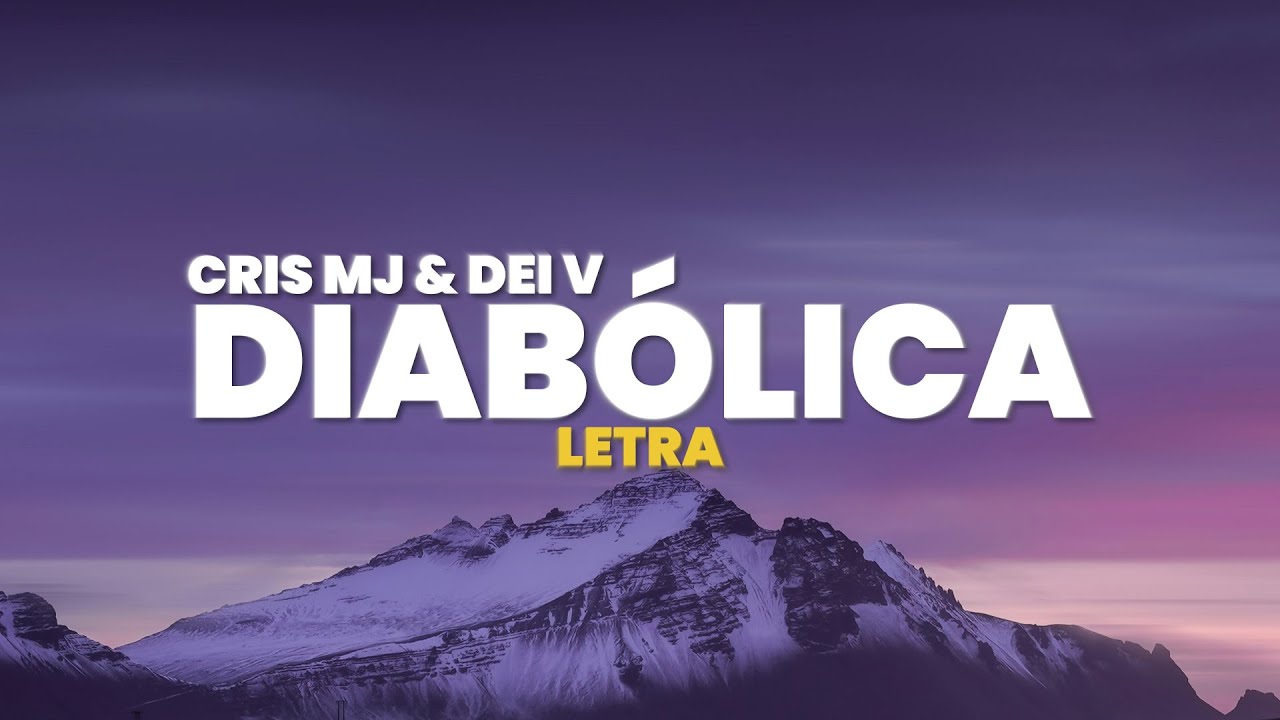 Cris MJ, Dei V - Diabólica (Letra)