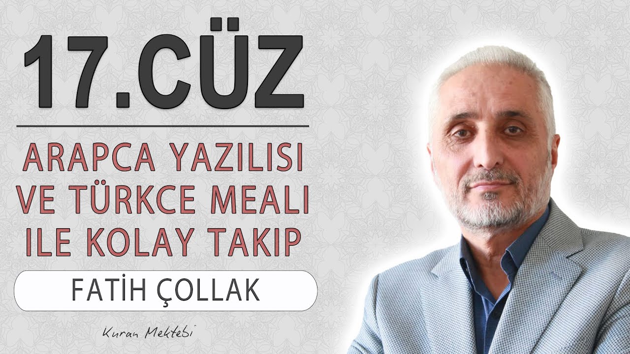 Kuran 17.c&uuml;z meali dinle ve oku Fatih &Ccedil;ollak (17.c&uuml;z mukabele ve 17.c&uuml;z hatim Fatih &Ccedil;ollak)