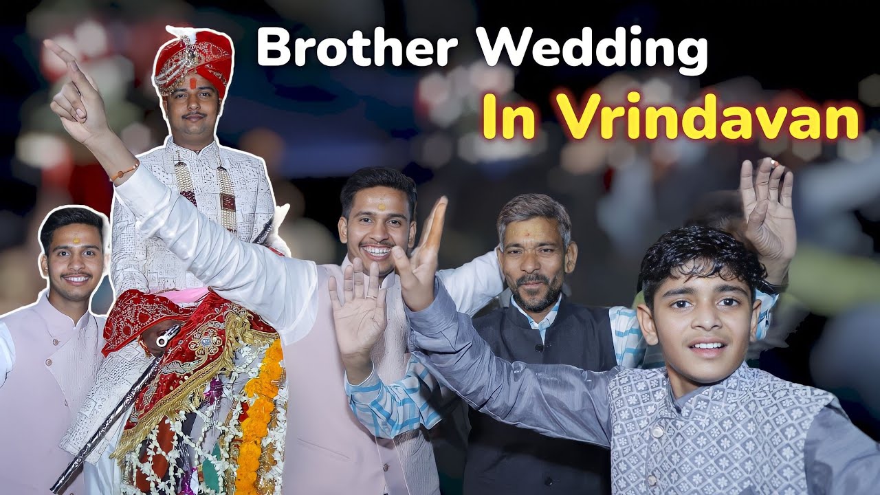 My Brother's Wedding in Vrindavan - आज तो खूब नाचेंगे 🥳😂
