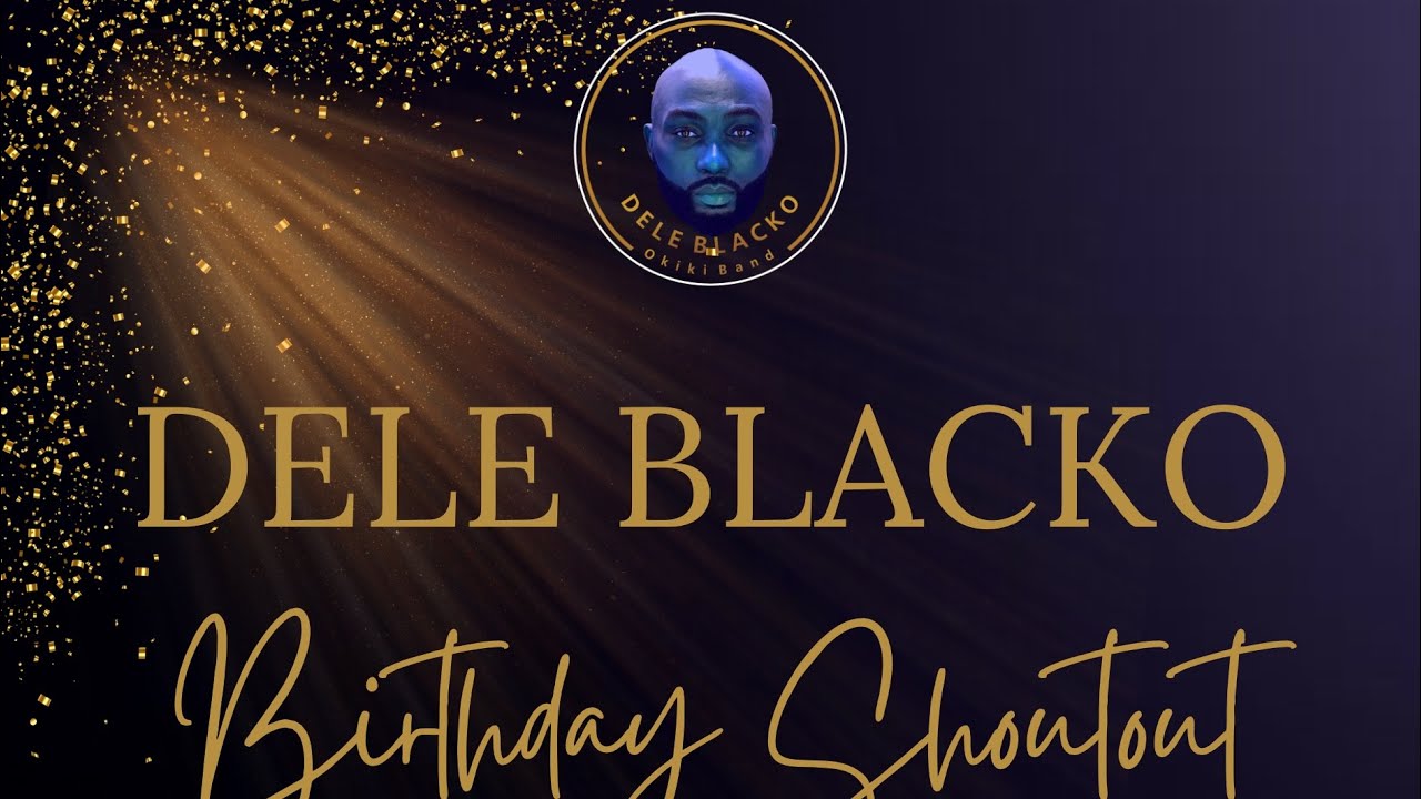 Dele BLACKO BIRTHDAY SHOUTOUT Austin Akeem Ogunkomaiya(KING OLUE) Courtesy Olori Ashake Toyin