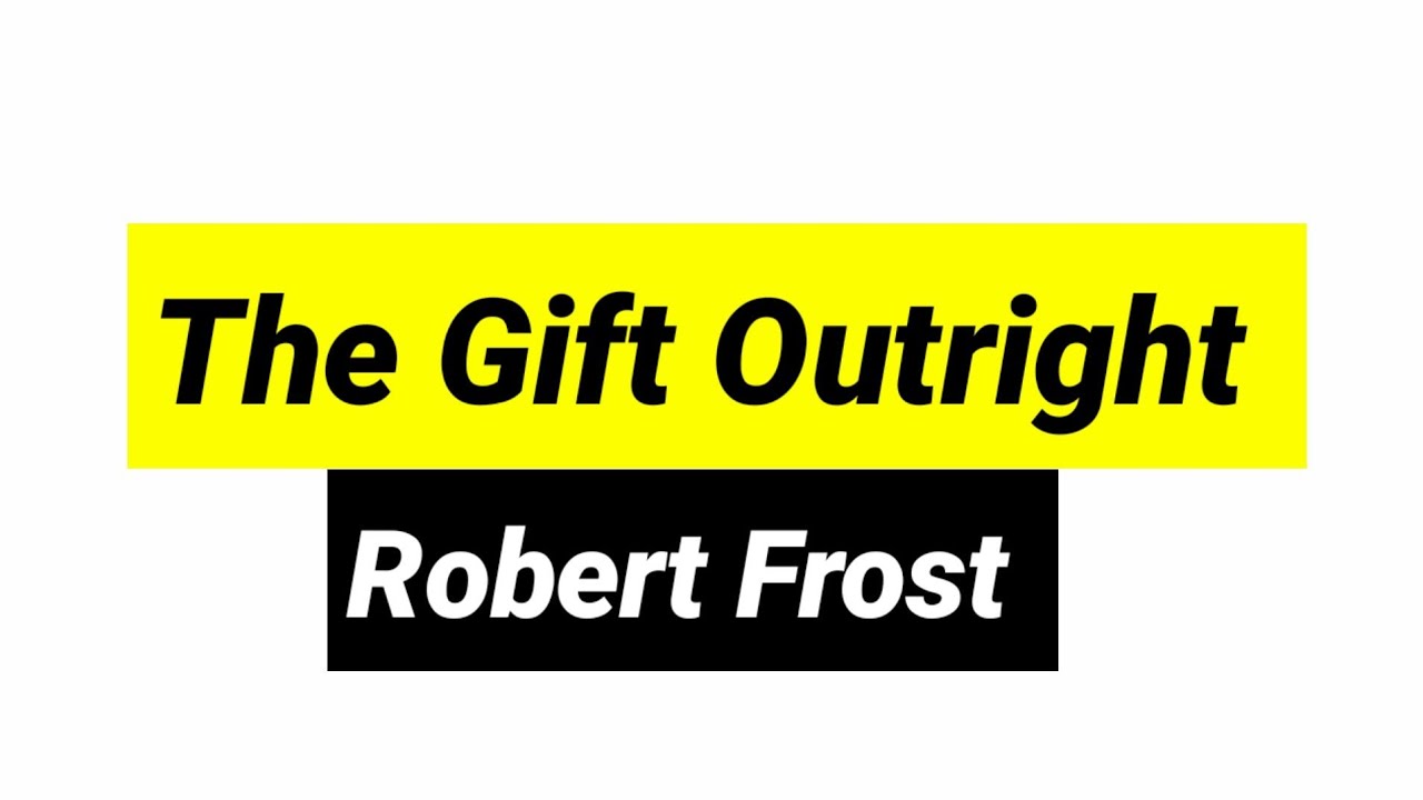 The gift Outright by Robert Frost in hindi summary and line by line explanation