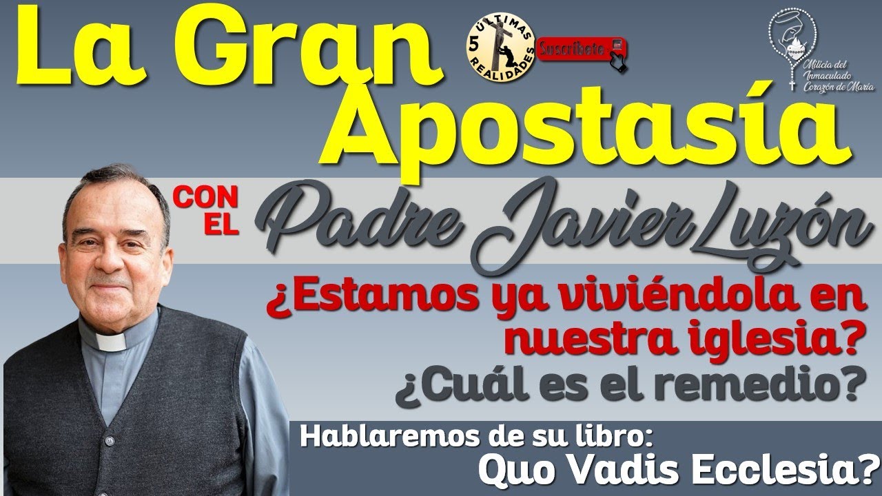 LA GRAN APOSTAS&Iacute;A &iquest;la estamos viviendo? &iquest;que debemos hacer? - Sacerdote ex-exorcista P. Javier Luz&oacute;n
