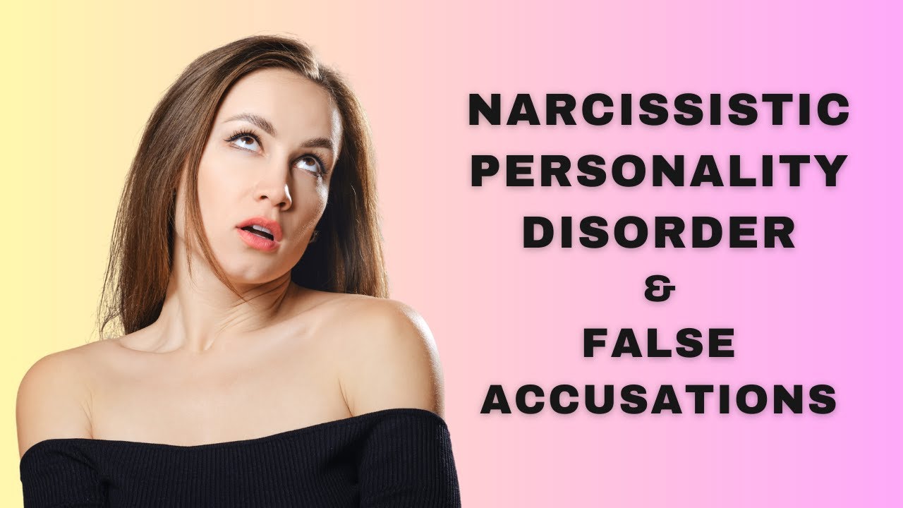 Narcissistic Personality Disorder & False Allegations: Exposing the Lies