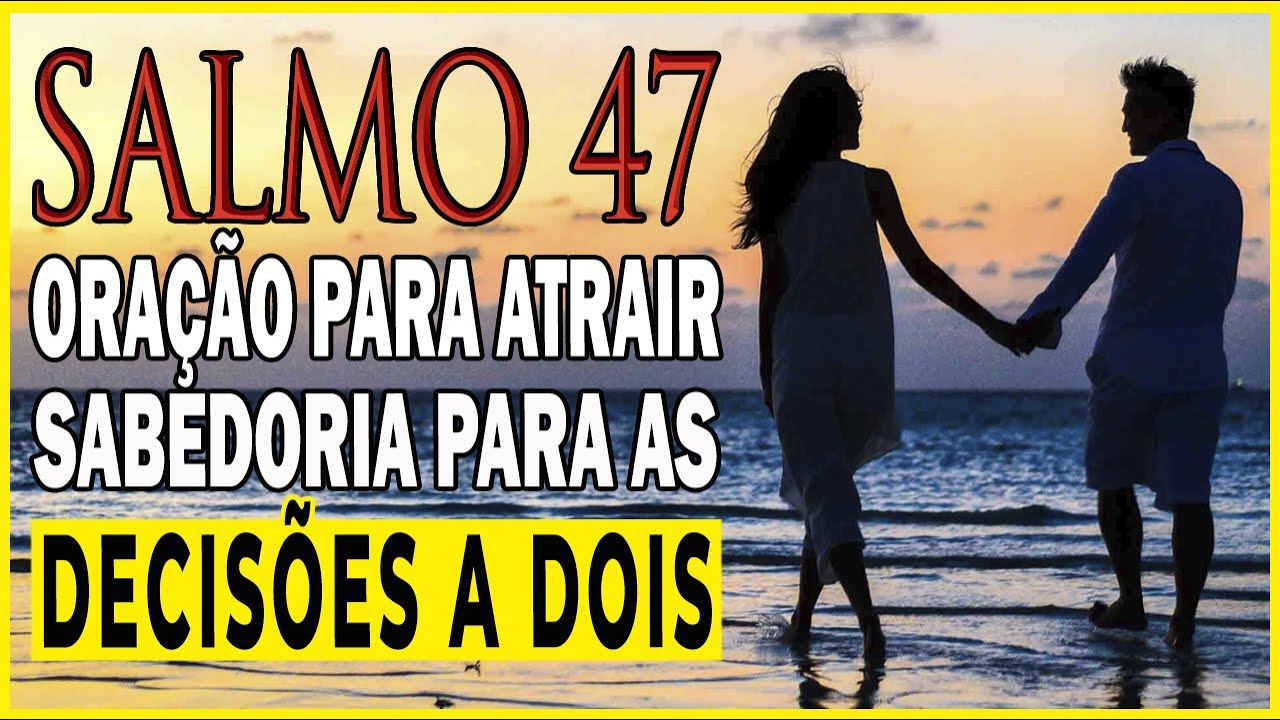 Salmo 47 Oração para atrair sabedoria para as decisões a dois