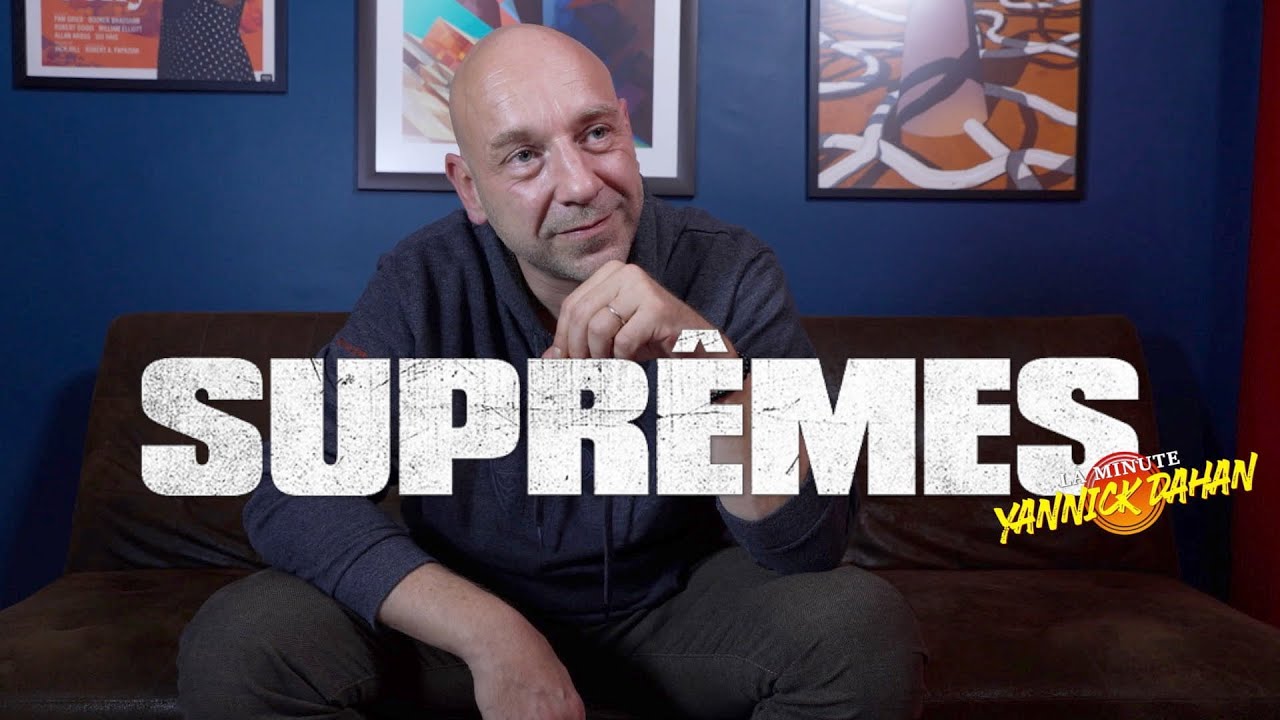 SUPRÊMES : LA MINUTE YANNICK DAHAN