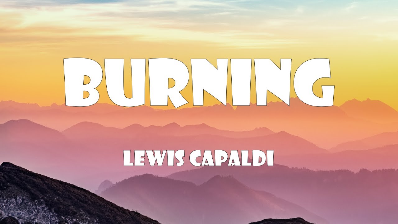 Lewis Capaldi - Burning (Lyrics)