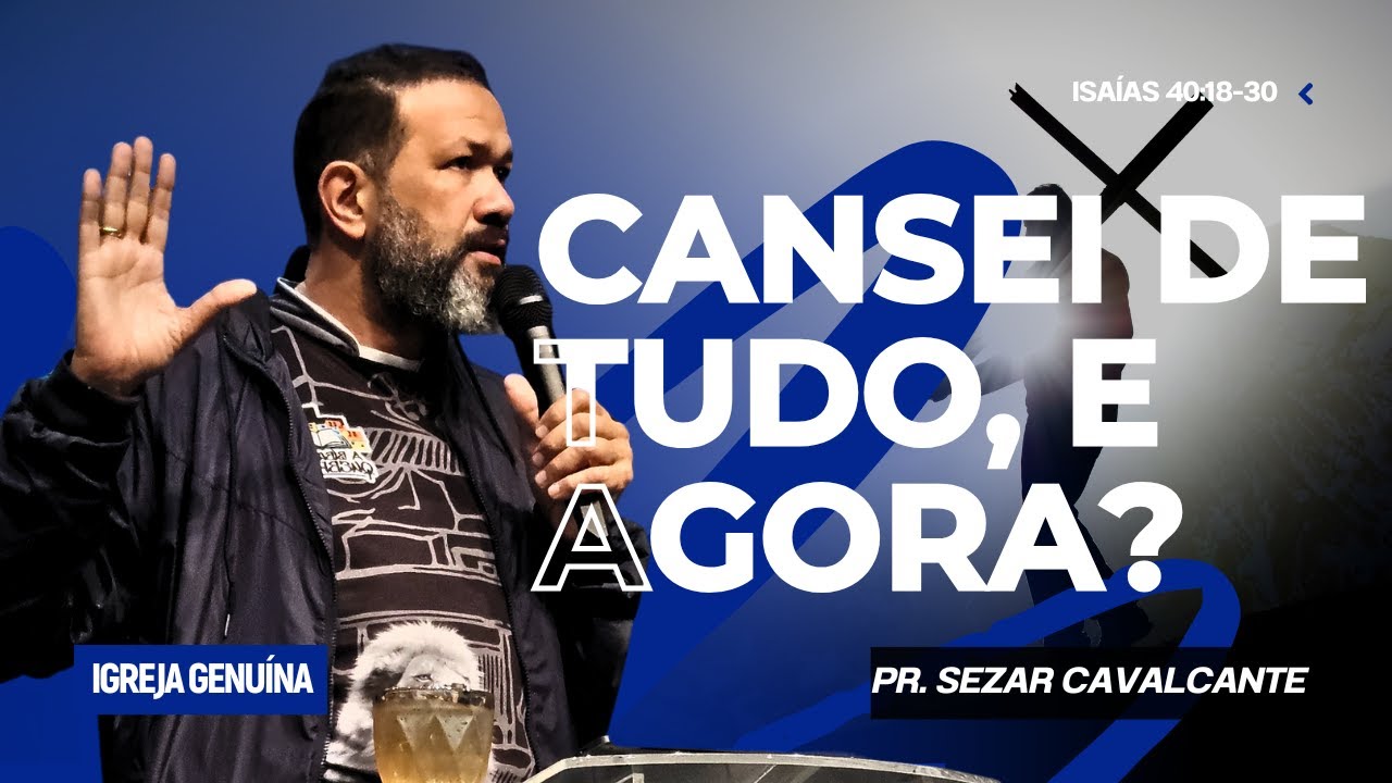 CANSEI DE TUDO E AGORA? | PR SEZAR CAVALCANTE