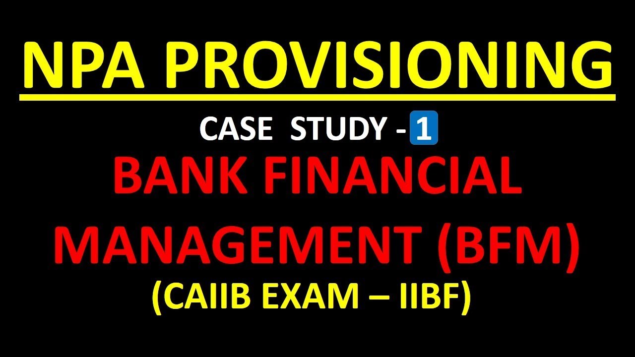 NPA PROVISIONING CASE STUDIES PART - 1 |  BFM | CAIIB Exam