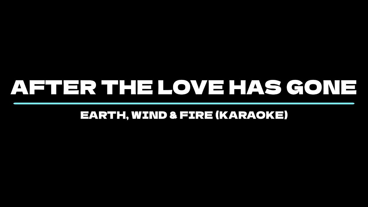 After The Love Has Gone - Earth, Wind & Fire (Karaoke)