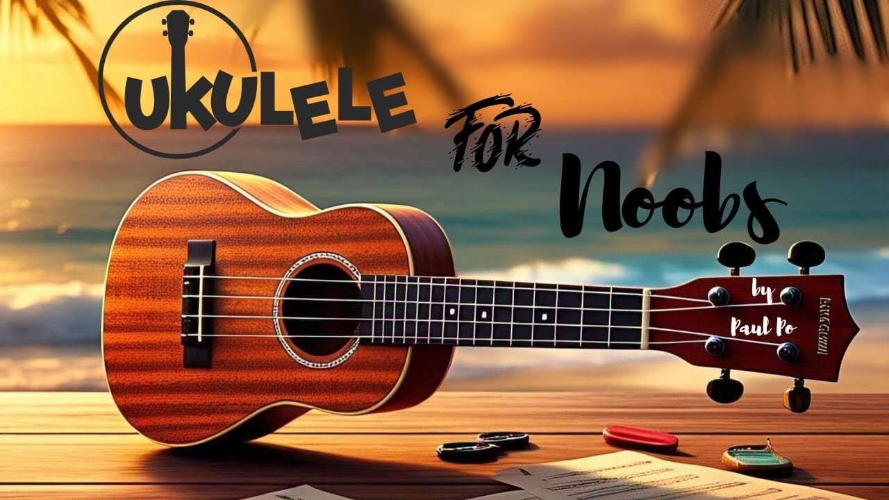 UKULELE FOR  NOOBS  | mini course by Paul Po 